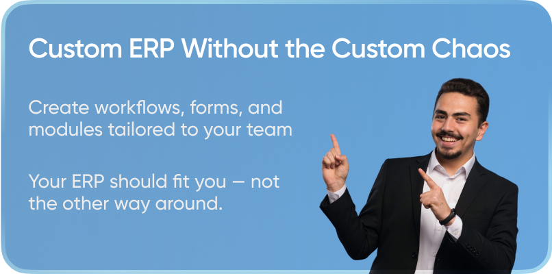 Custom ERP Without the Custom Chaos — Tailored workflows